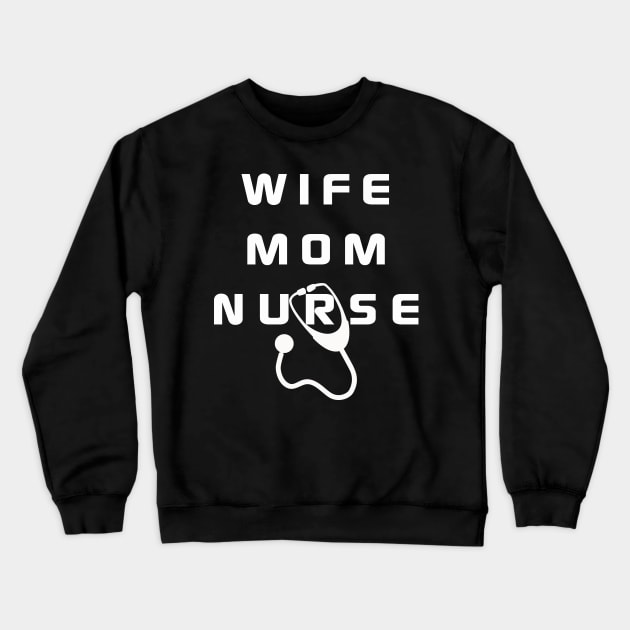Wife Mom Nurse Crewneck Sweatshirt by MBRK-Store